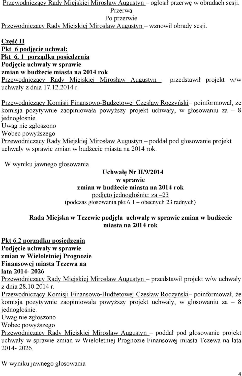 k Przewodniczący Rady Miejskiej Mirosław Augustyn przedstawił projekt w/w uchwały z dnia 17.12.2014 r.