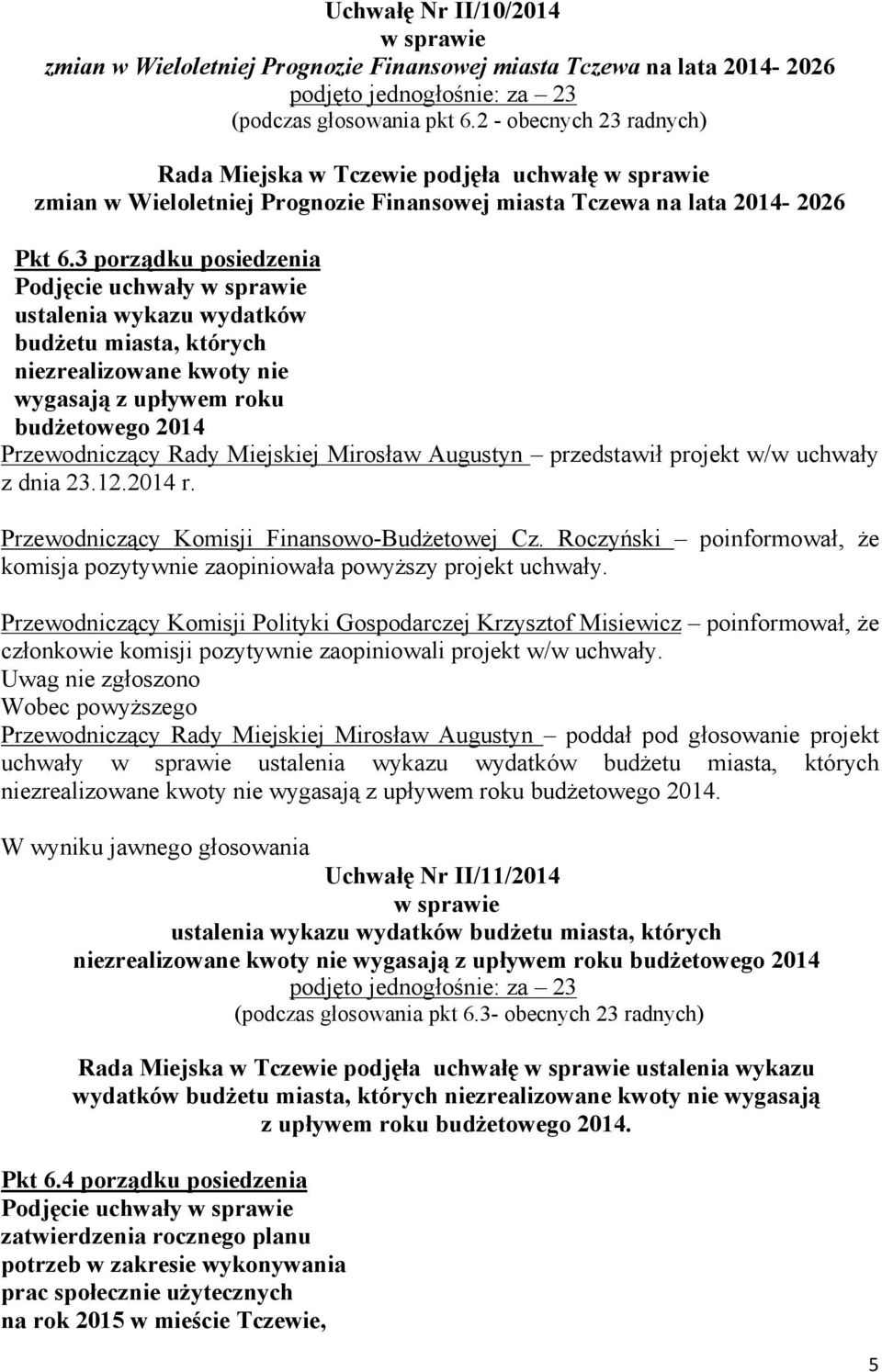 3 porządku posiedzenia ustalenia wykazu wydatków budŝetu miasta, których niezrealizowane kwoty nie wygasają z upływem roku budŝetowego 2014 z dnia 23.12.2014 r.