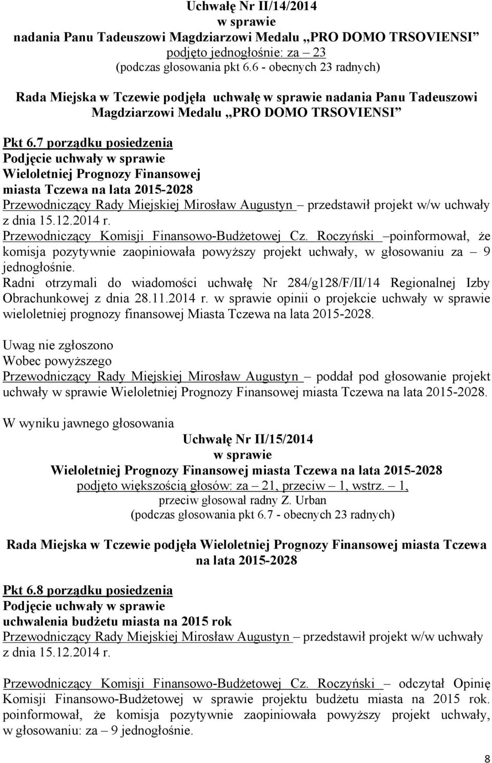 7 porządku posiedzenia Wieloletniej Prognozy Finansowej miasta Tczewa na lata 2015-2028 z dnia 15.12.2014 r. Przewodniczący Komisji Finansowo-BudŜetowej Cz.