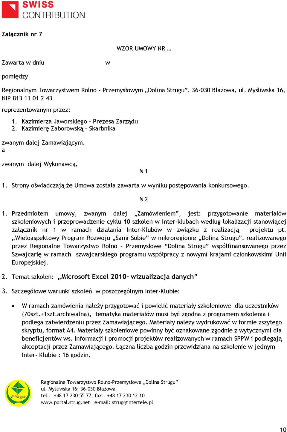 Strony oświadczają że Umowa została zawarta w wyniku postępowania konkursowego. 2 1.