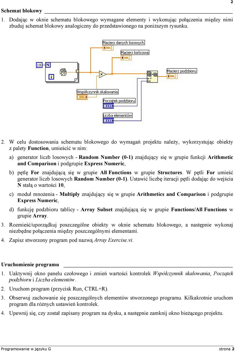 funkcji Arithmetic and Comparison i podgrupie Express Numeric, b) pętlę For znajdującą się w grupie All Functions w grupie Structures. W pętli For umieść generator liczb losowych Random Number (0-1).