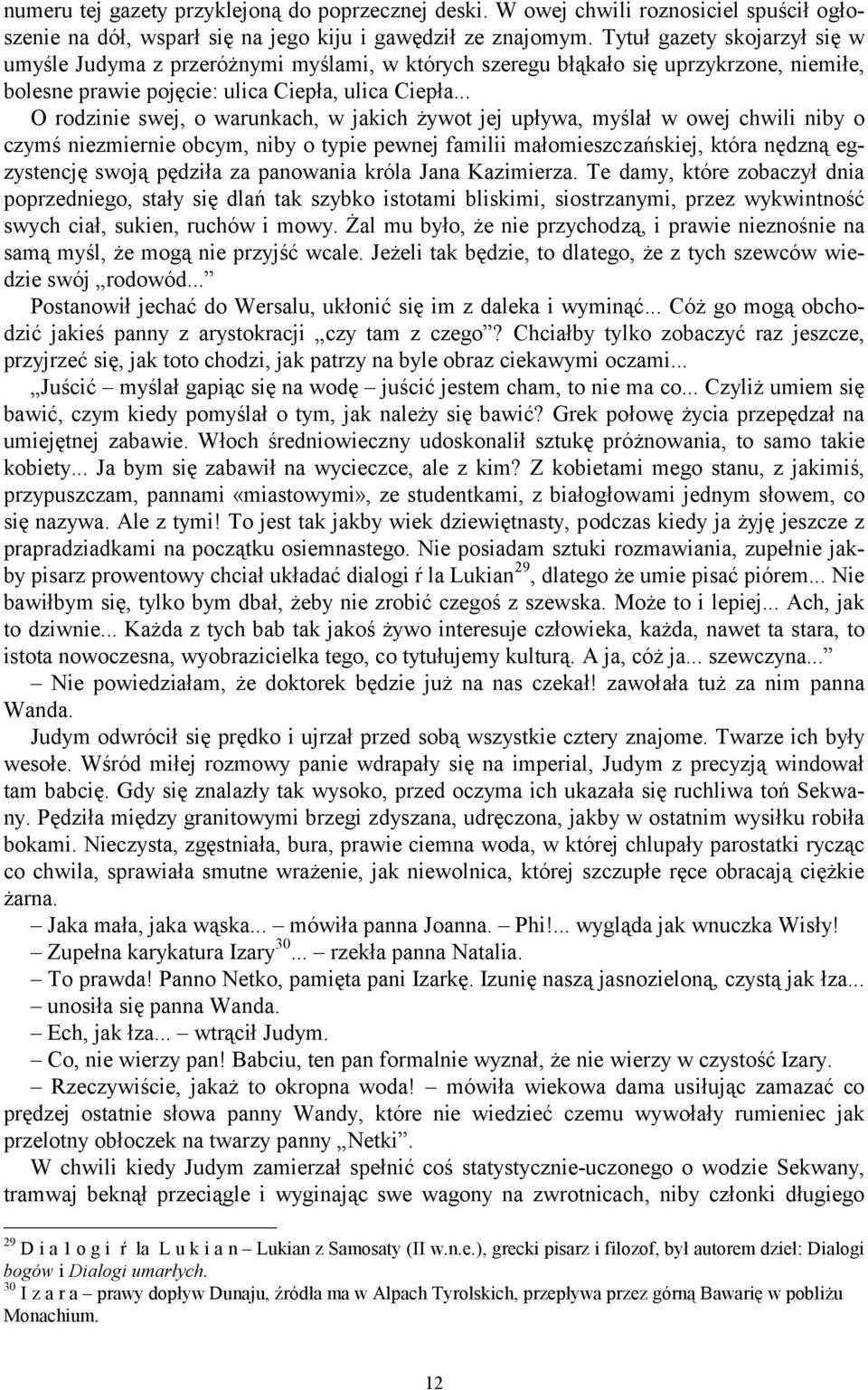 .. O rodzinie swej, o warunkach, w jakich żywot jej upływa, myślał w owej chwili niby o czymś niezmiernie obcym, niby o typie pewnej familii małomieszczańskiej, która nędzną egzystencję swoją pędziła