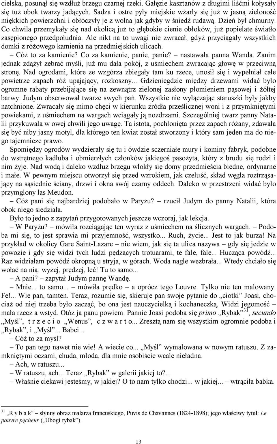 Co chwila przemykały się nad okolicą już to głębokie cienie obłoków, już popielate światło zasępionego przedpołudnia.