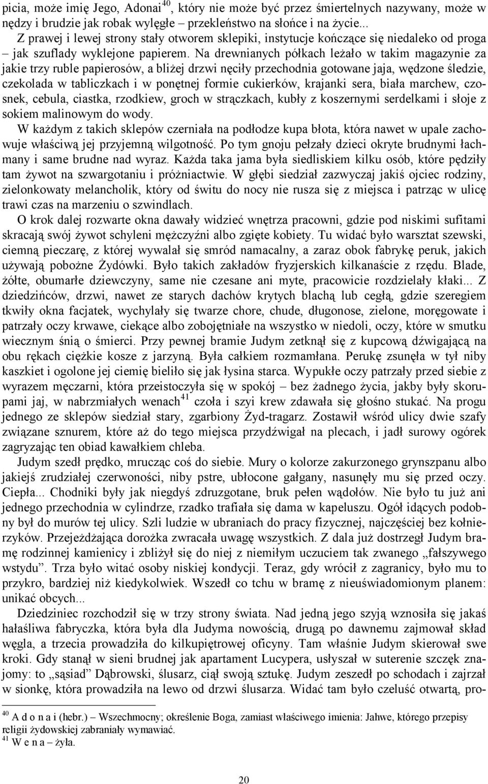 Na drewnianych półkach leżało w takim magazynie za jakie trzy ruble papierosów, a bliżej drzwi nęciły przechodnia gotowane jaja, wędzone śledzie, czekolada w tabliczkach i w ponętnej formie