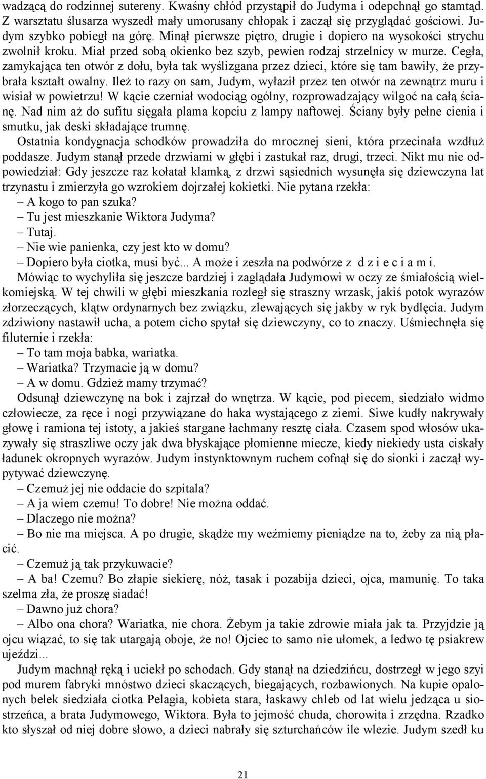 Cegła, zamykająca ten otwór z dołu, była tak wyślizgana przez dzieci, które się tam bawiły, że przybrała kształt owalny.