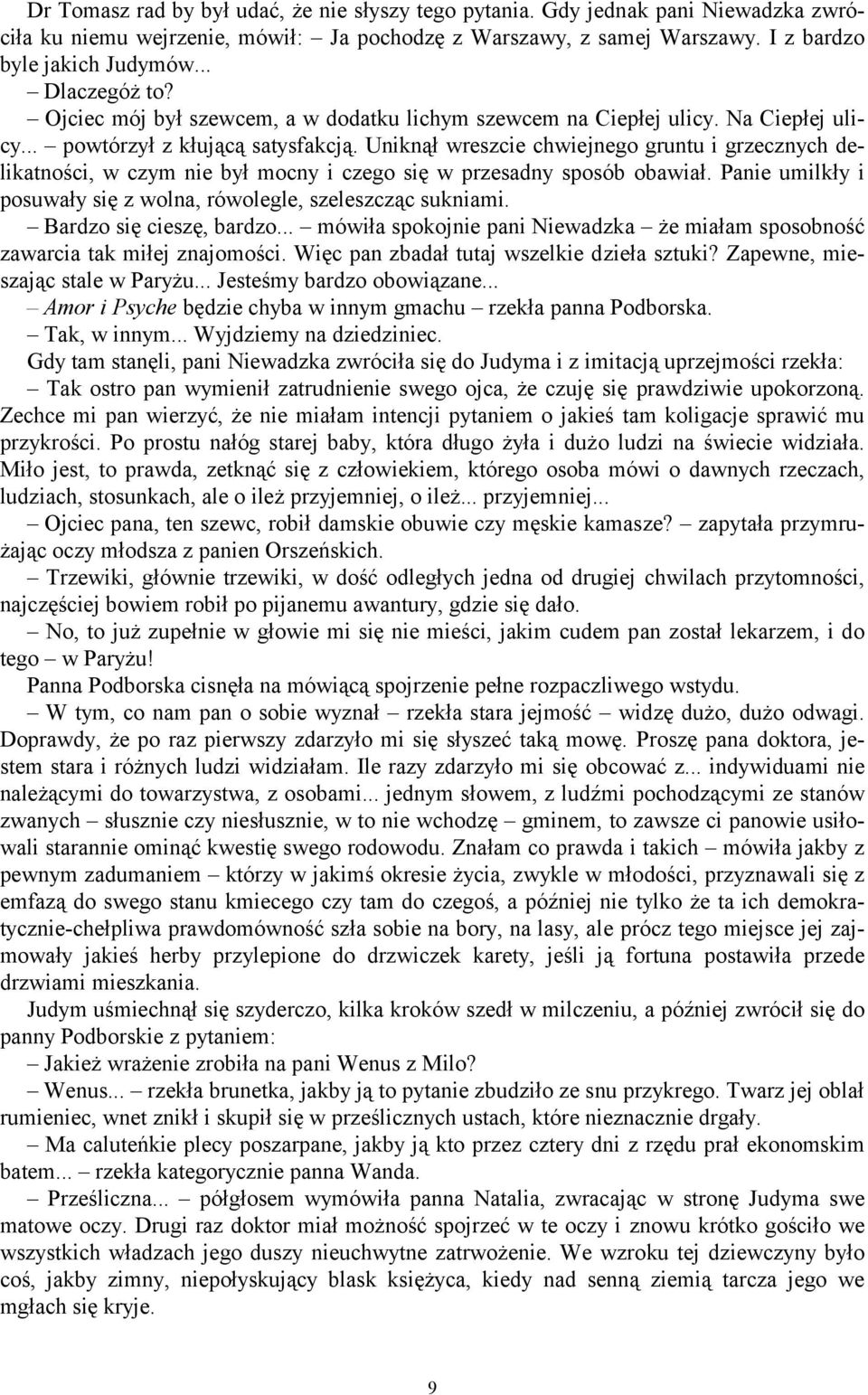 Uniknął wreszcie chwiejnego gruntu i grzecznych delikatności, w czym nie był mocny i czego się w przesadny sposób obawiał. Panie umilkły i posuwały się z wolna, rówolegle, szeleszcząc sukniami.