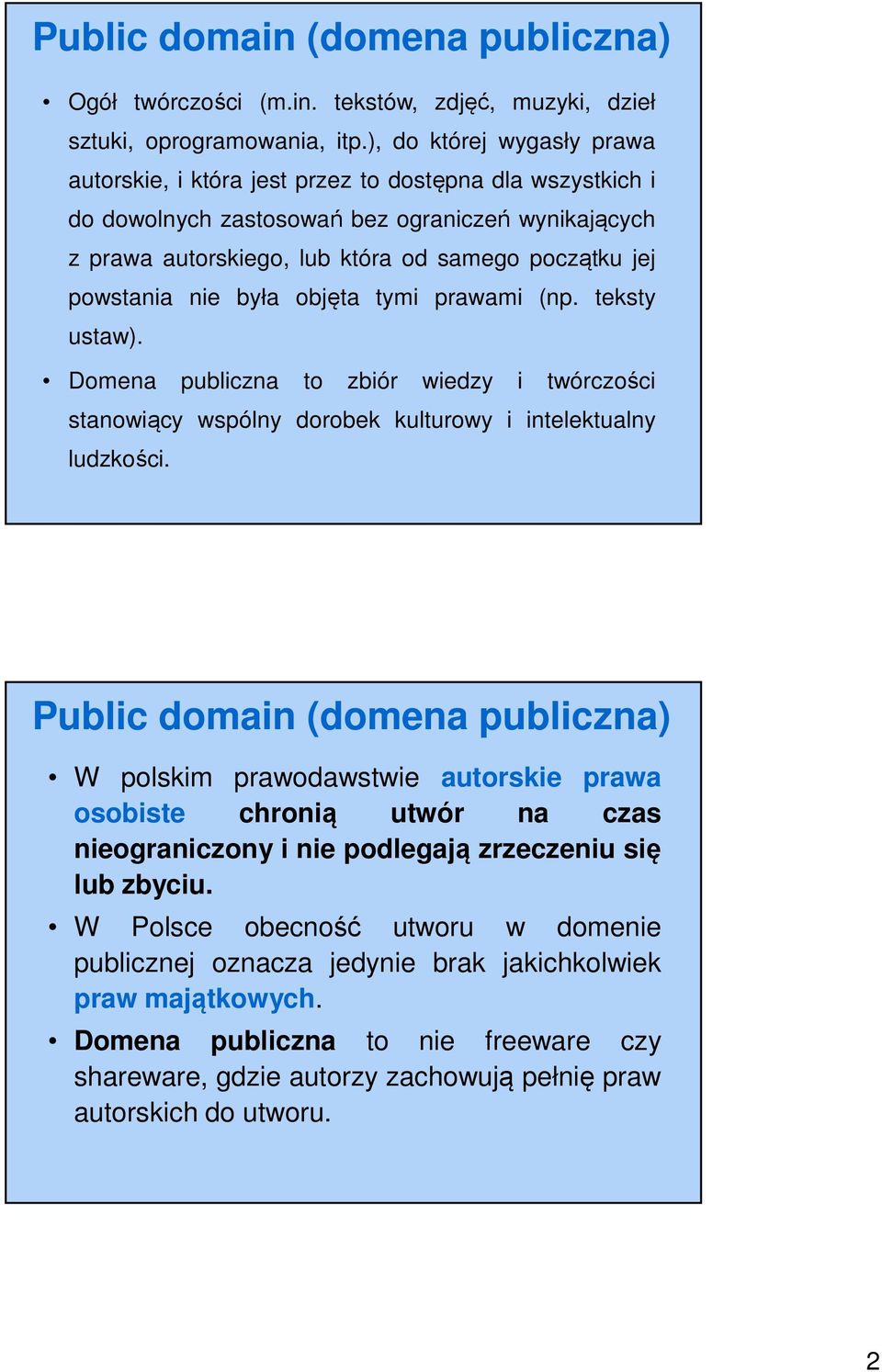 powstania nie była objęta tymi prawami (np. teksty ustaw). Domena publiczna to zbiór wiedzy i twórczości stanowiący wspólny dorobek kulturowy i intelektualny ludzkości.