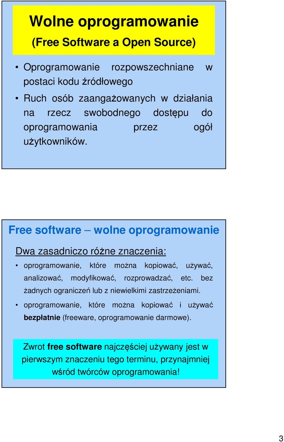 Free software wolne oprogramowanie Dwa zasadniczo różne znaczenia: oprogramowanie, które można kopiować, używać, analizować, modyfikować, rozprowadzać, etc.