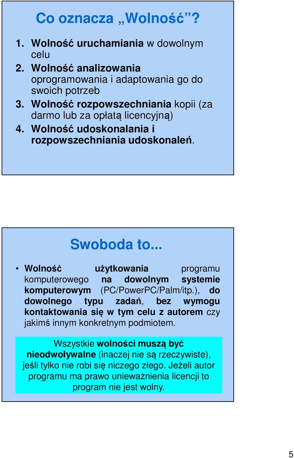 .. Wolność użytkowania programu komputerowego na dowolnym systemie komputerowym (PC/PowerPC/Palm/itp.