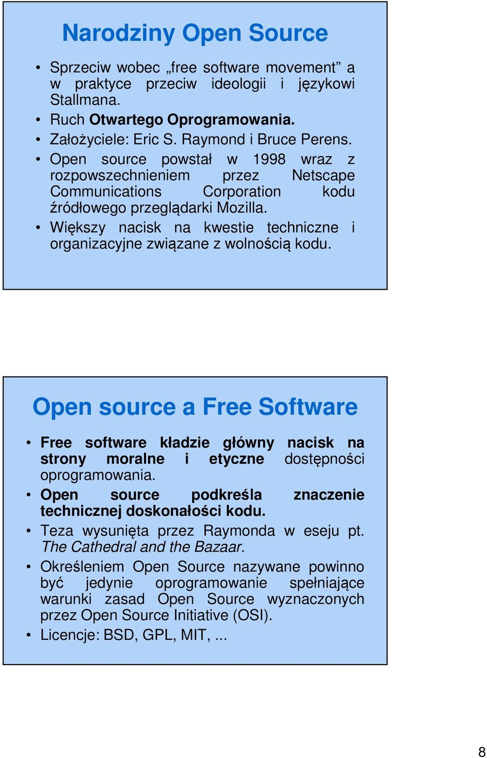 Większy nacisk na kwestie techniczne i organizacyjne związane z wolnością kodu. Open source a Free Software Free software kładzie główny nacisk na strony moralne i etyczne dostępności oprogramowania.