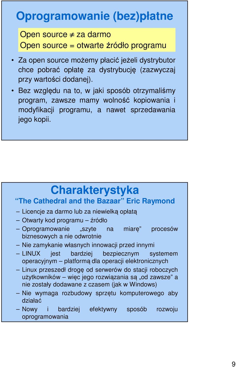 Charakterystyka The Cathedral and the Bazaar Eric Raymond Licencje za darmo lub za niewielką opłatą Otwarty kod programu źródło Oprogramowanie szyte na miarę procesów biznesowych a nie odwrotnie Nie