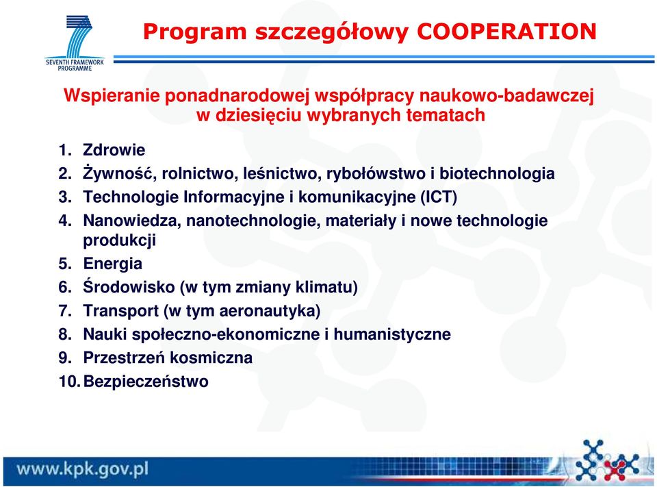 Technologie Informacyjne i komunikacyjne (ICT) 4. Nanowiedza, nanotechnologie, materiały i nowe technologie produkcji 5.