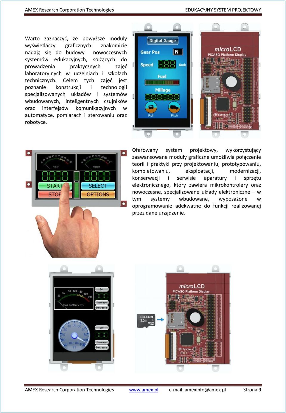 Celem tych zajęć jest poznanie konstrukcji i technologii specjalizowanych układów i systemów wbudowanych, inteligentnych czujników oraz interfejsów komunikacyjnych w automatyce, pomiarach i