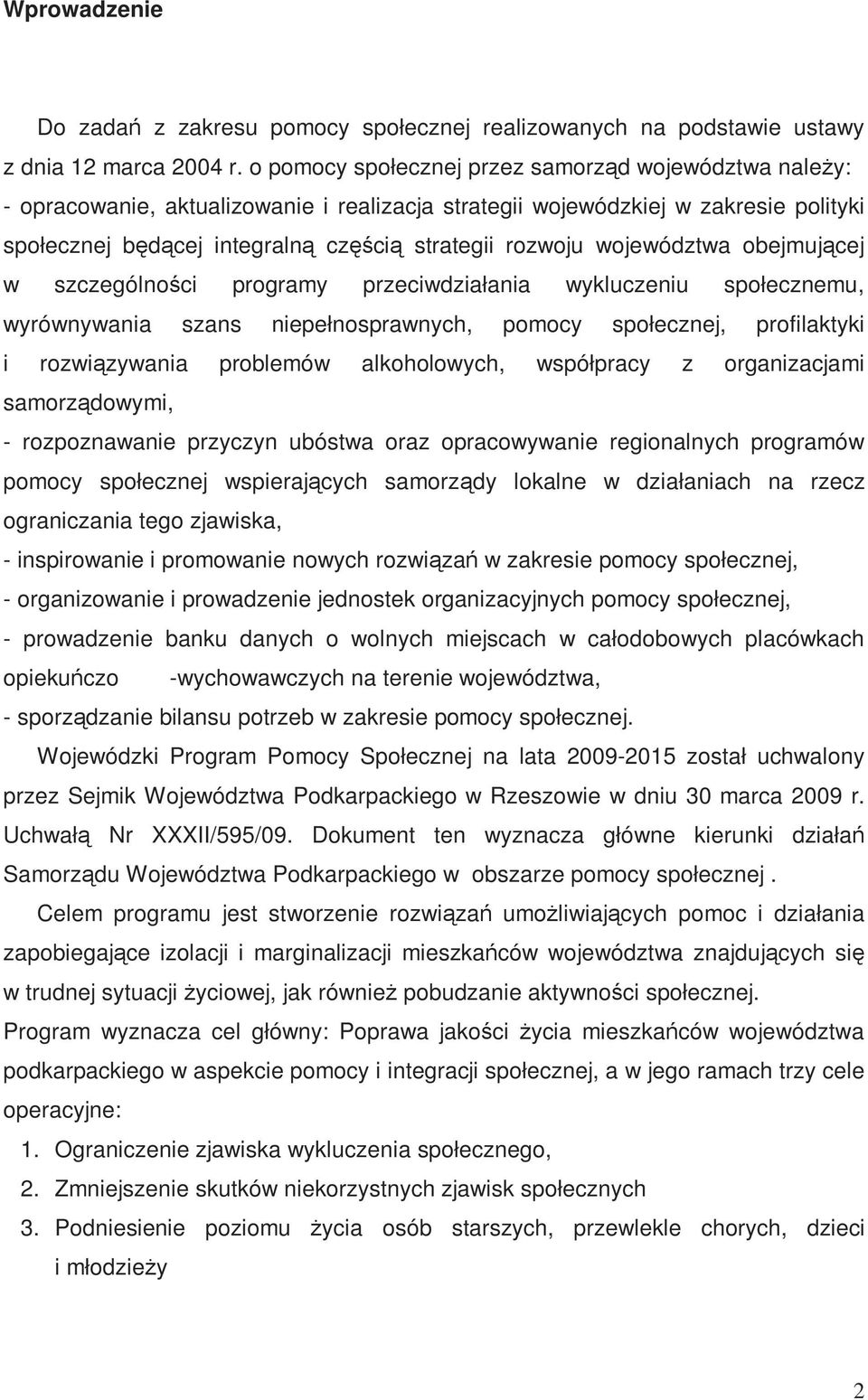 województwa obejmującej w szczególności programy przeciwdziałania wykluczeniu społecznemu, wyrównywania szans niepełnosprawnych, pomocy społecznej, profilaktyki i rozwiązywania problemów