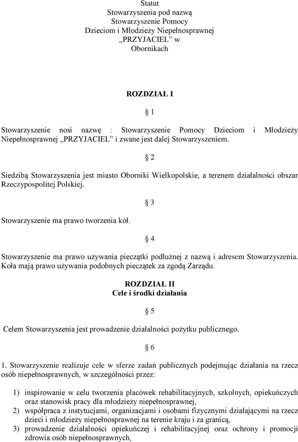 Stowarzyszenie ma prawo tworzenia kół. 3 4 Stowarzyszenie ma prawo używania pieczątki podłużnej z nazwą i adresem Stowarzyszenia. Koła mają prawo używania podobnych pieczątek za zgodą Zarządu.