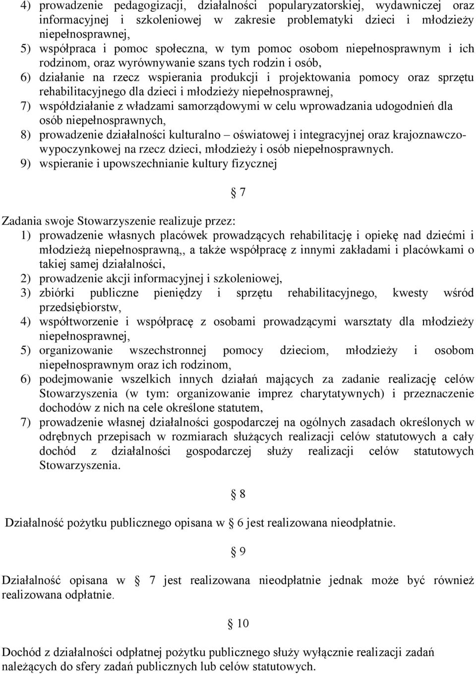 rehabilitacyjnego dla dzieci i młodzieży niepełnosprawnej, 7) współdziałanie z władzami samorządowymi w celu wprowadzania udogodnień dla osób niepełnosprawnych, 8) prowadzenie działalności kulturalno