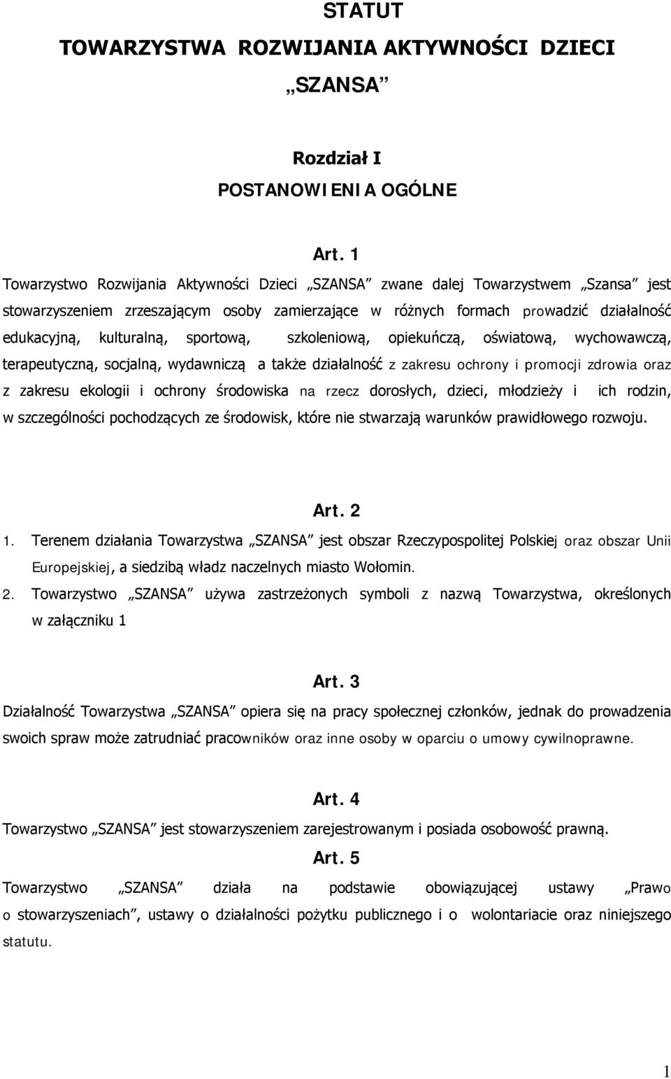 sportową, szkoleniową, opiekuńczą, oświatową, wychowawczą, terapeutyczną, socjalną, wydawniczą a także działalność z zakresu ochrony i promocji zdrowia oraz z zakresu ekologii i ochrony środowiska na