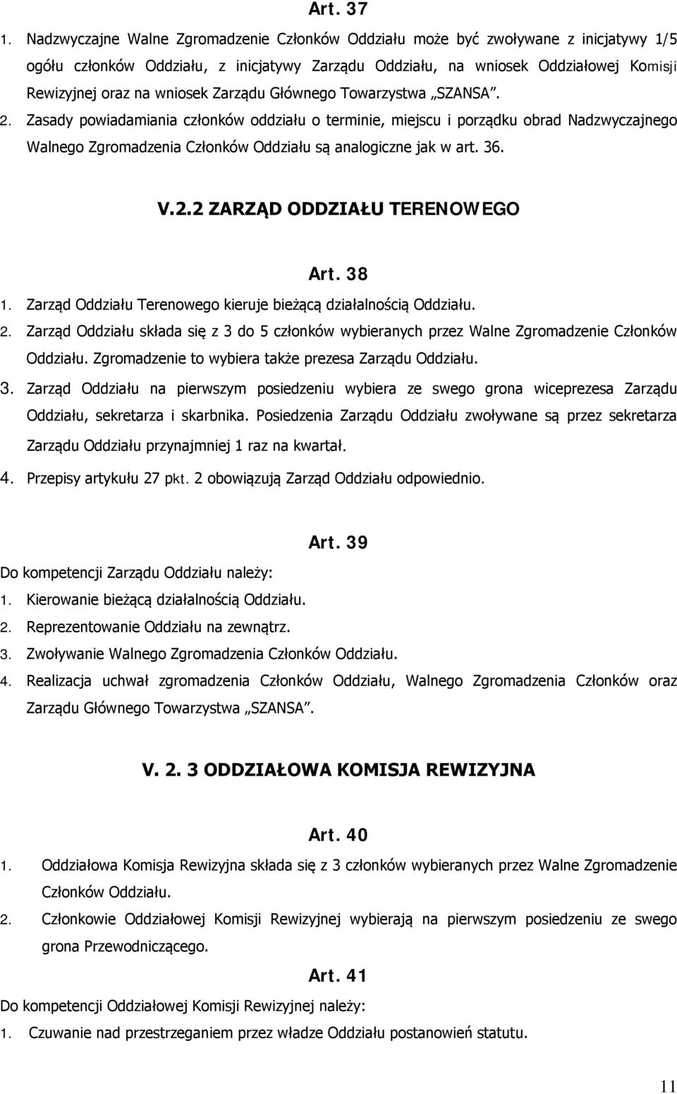 Zarządu Głównego Towarzystwa SZANSA. 2. Zasady powiadamiania członków oddziału o terminie, miejscu i porządku obrad Nadzwyczajnego Walnego Zgromadzenia Członków Oddziału są analogiczne jak w art. 36.