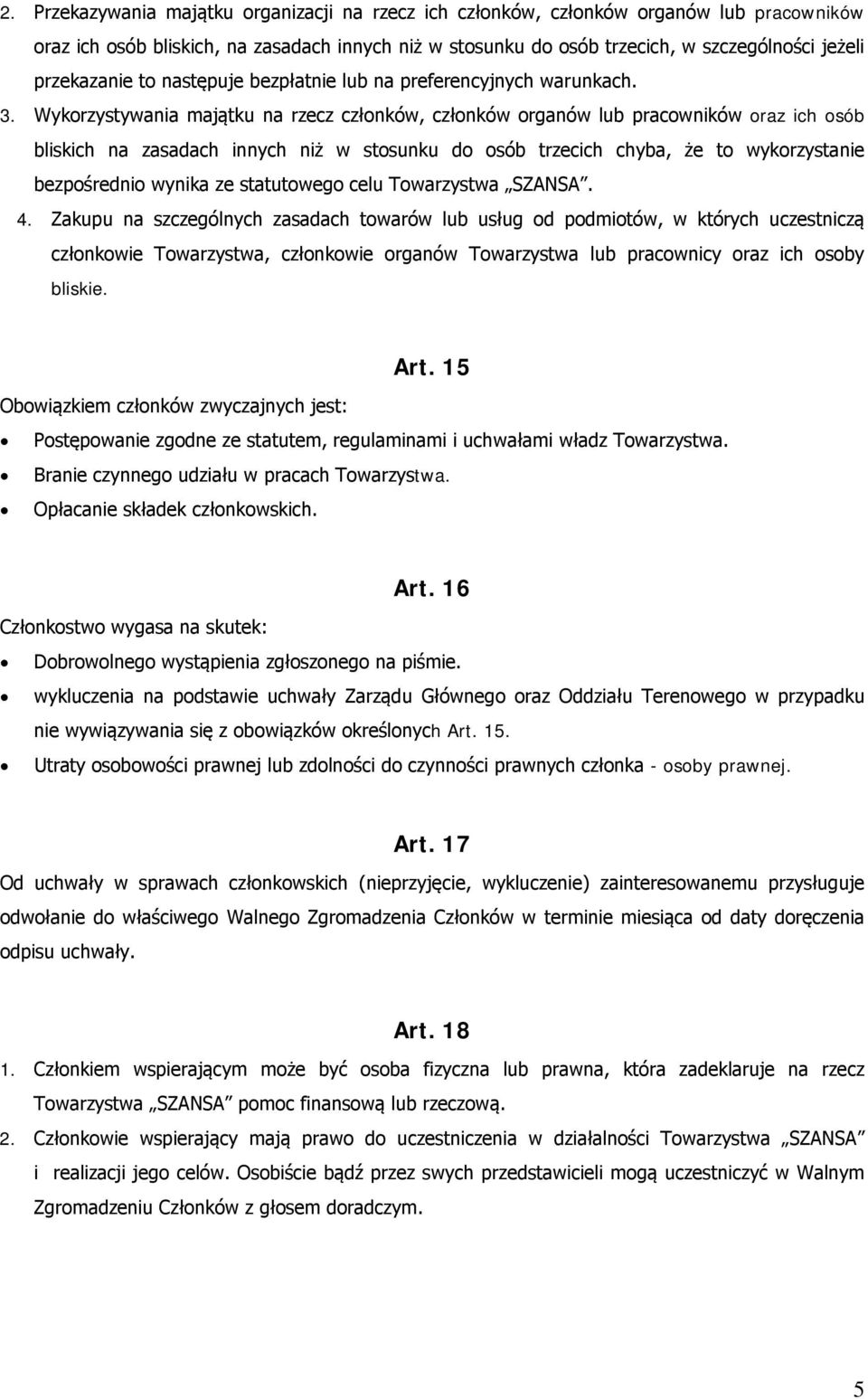 Wykorzystywania majątku na rzecz członków, członków organów lub pracowników oraz ich osób bliskich na zasadach innych niż w stosunku do osób trzecich chyba, że to wykorzystanie bezpośrednio wynika ze