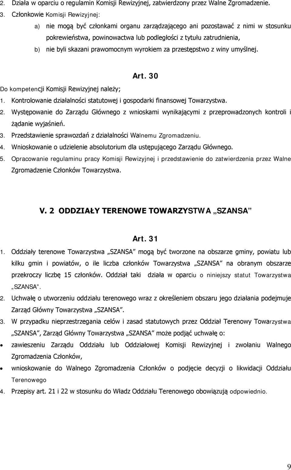 prawomocnym wyrokiem za przestępstwo z winy umyślnej. Art. 30 Do kompetencji Komisji Rewizyjnej należy; 1. Kontrolowanie działalności statutowej i gospodarki finansowej Towarzystwa. 2.