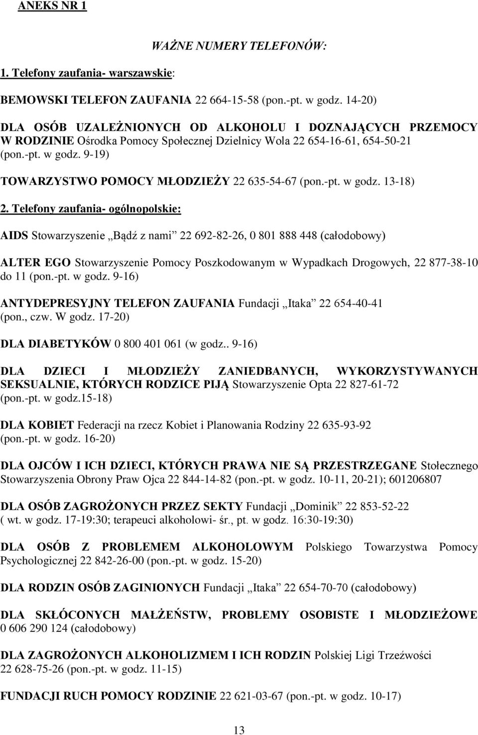 9-19) TOWARZYSTWO POMOCY MŁODZIEŻY 22 635-54-67 (pon.-pt. w godz. 13-18) 2.