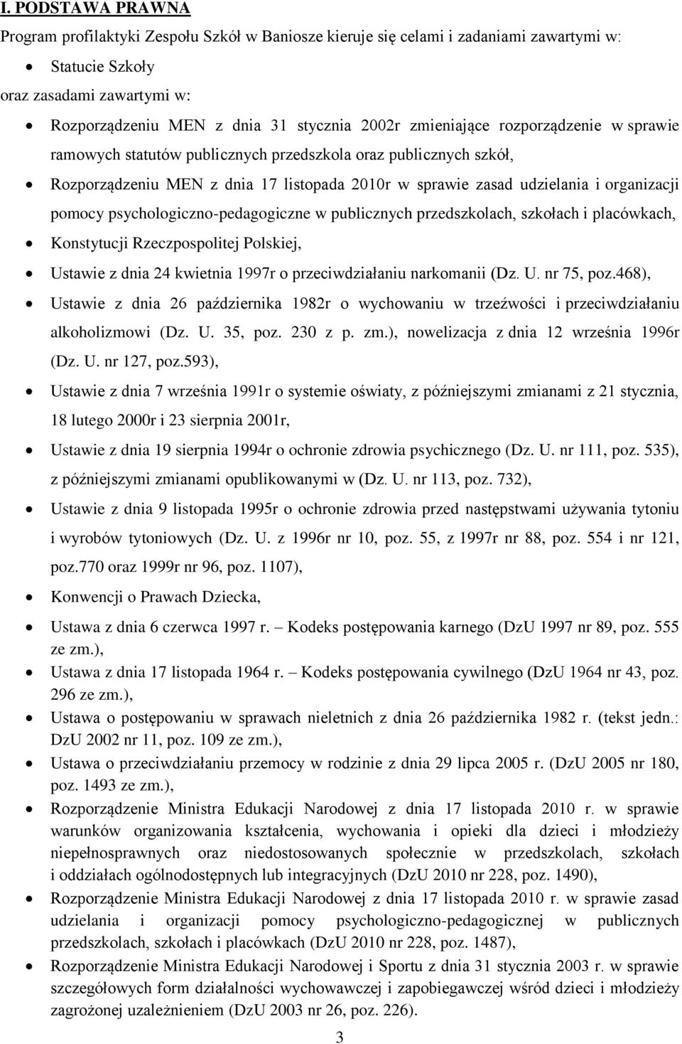 psychologiczno-pedagogiczne w publicznych przedszkolach, szkołach i placówkach, Konstytucji Rzeczpospolitej Polskiej, Ustawie z dnia 24 kwietnia 1997r o przeciwdziałaniu narkomanii (Dz. U. nr 75, poz.