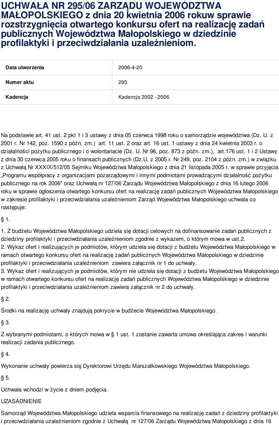 2 pkt 1 i 3 ustawy z dnia 05 czerwca 1998 roku o samorządzie województwa (Dz. U. z 2001 r. Nr 142, poz. 1590 z późn. zm.) art. 11 ust. 2 oraz art. 16 ust. 1 ustawy z dnia 24 kwietnia 2003 r.