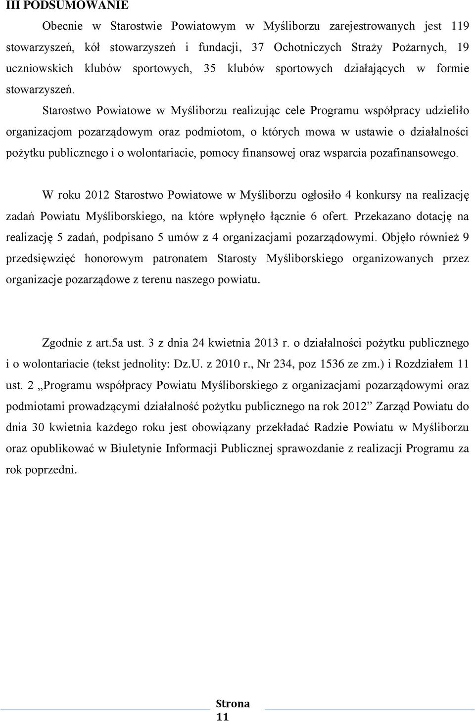 Starostwo Powiatowe w Myśliborzu realizując cele Programu współpracy udzieliło organizacjom pozarządowym oraz podmiotom, o których mowa w ustawie o działalności pożytku publicznego i o wolontariacie,