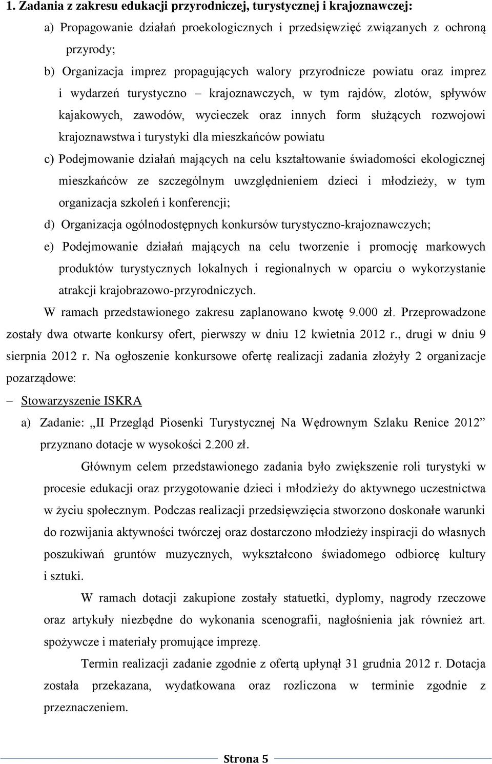 turystyki dla mieszkańców powiatu c) Podejmowanie działań mających na celu kształtowanie świadomości ekologicznej mieszkańców ze szczególnym uwzględnieniem dzieci i młodzieży, w tym organizacja