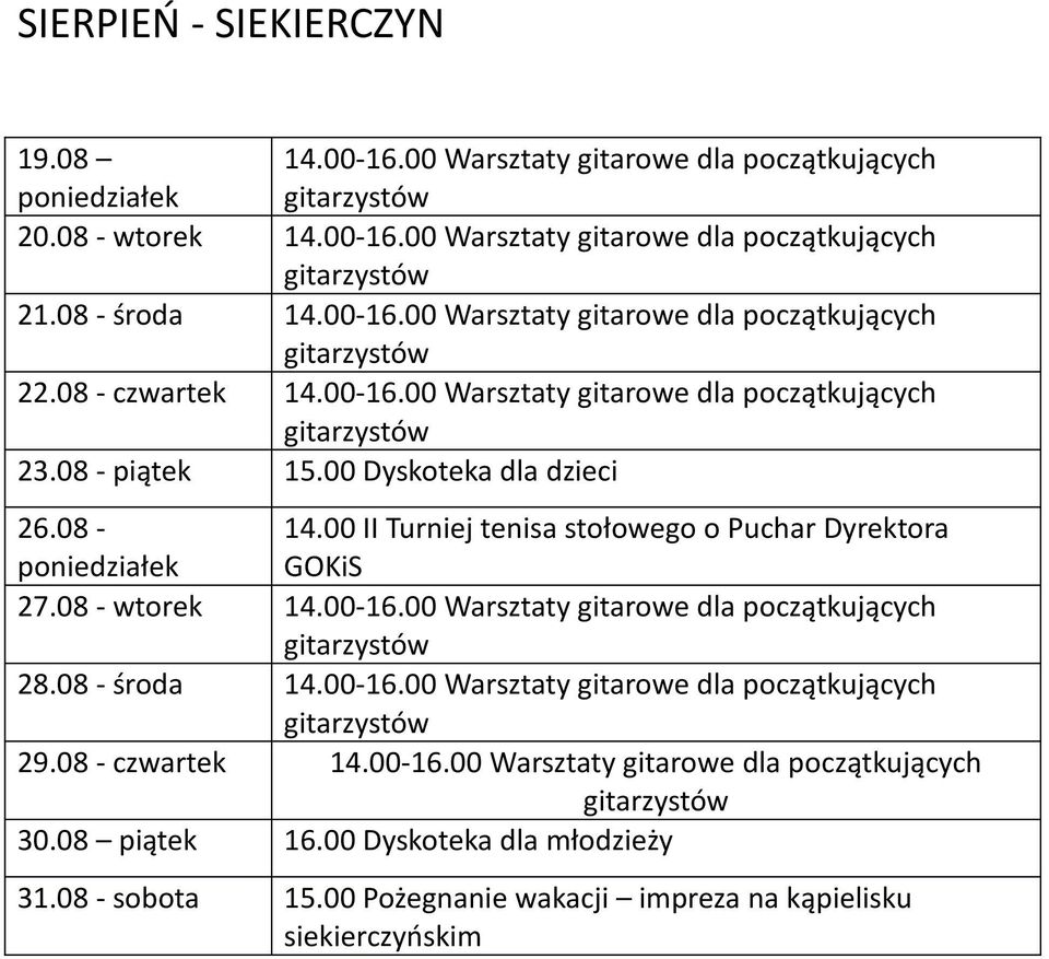 08 - wtorek 14.00-16.00 Warsztaty gitarowe dla początkujących 28.08 - środa 14.00-16.00 Warsztaty gitarowe dla początkujących 29.08 - czwartek 14.00-16.00 Warsztaty gitarowe dla początkujących 30.