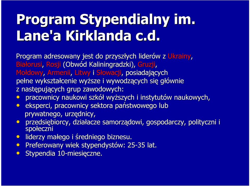 c.d. Program adresowany jest do przyszłych liderów z Ukrainy, Białorusi, Rosji (Obwód Kaliningradzki), Gruzji, Mołdowy, Armenii, Litwy i Słowacji,,