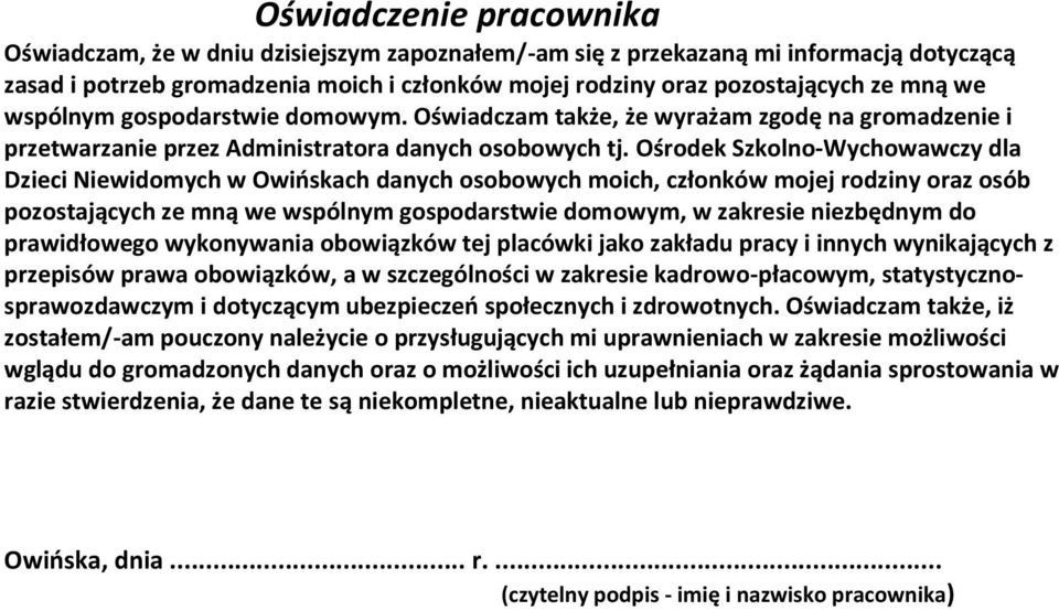 Ośrodek Szkolno-Wychowawczy dla Dzieci Niewidomych w Owioskach danych osobowych moich, członków mojej rodziny oraz osób pozostających ze mną we wspólnym gospodarstwie domowym, w zakresie niezbędnym