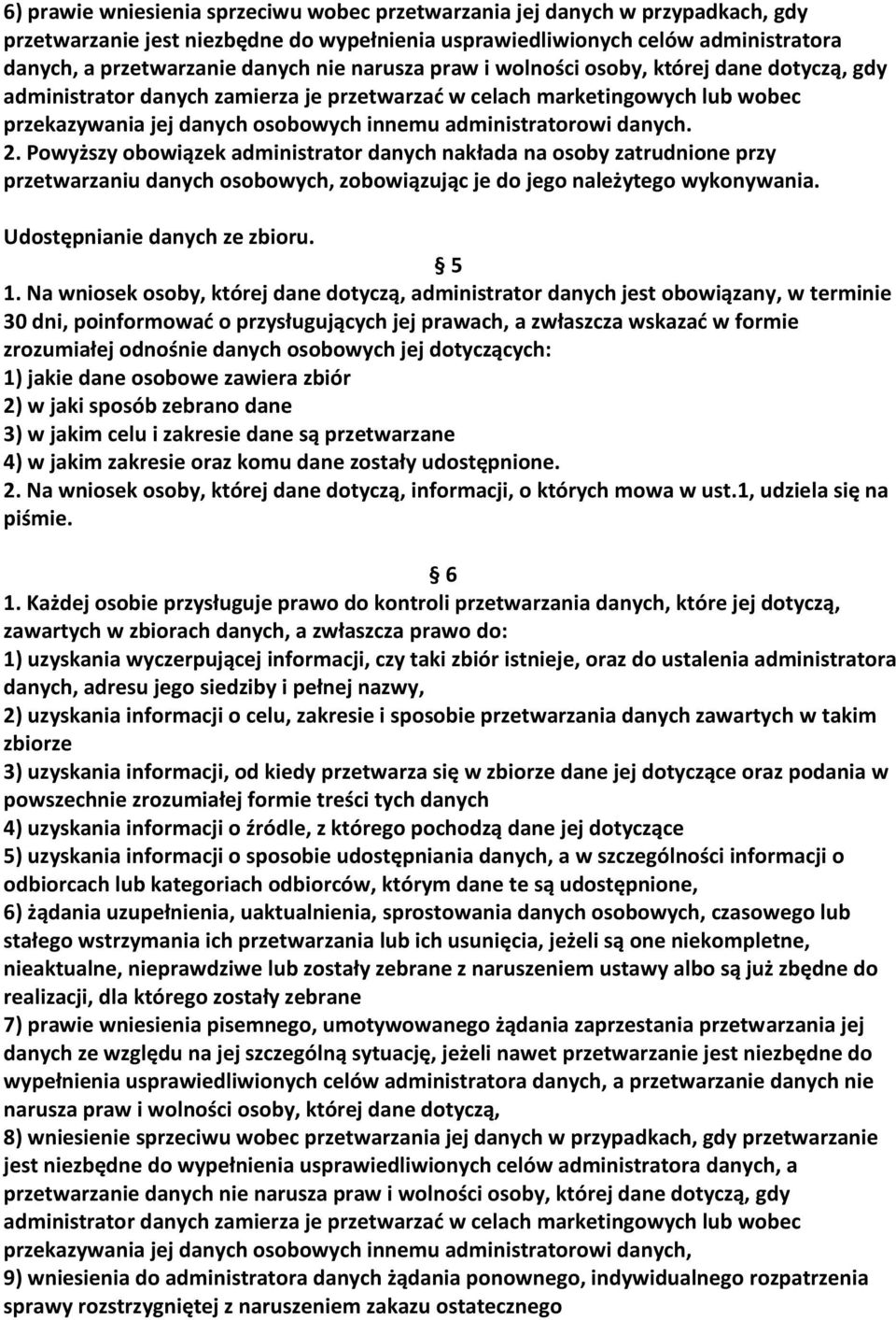 danych. 2. Powyższy obowiązek administrator danych nakłada na osoby zatrudnione przy przetwarzaniu danych osobowych, zobowiązując je do jego należytego wykonywania. Udostępnianie danych ze zbioru.