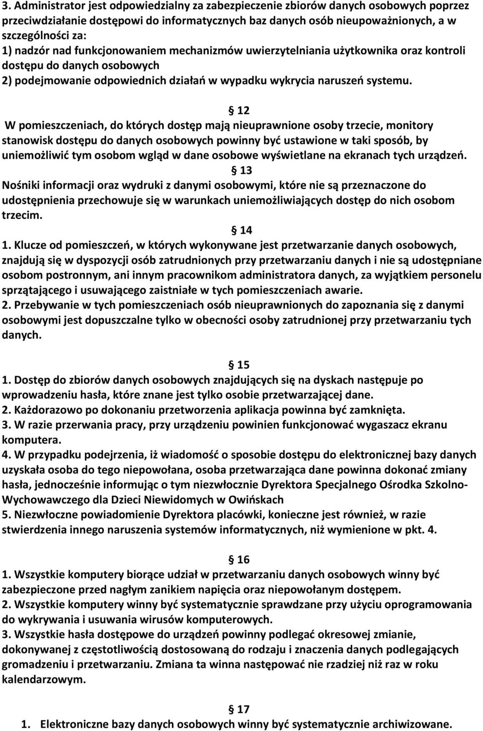 12 W pomieszczeniach, do których dostęp mają nieuprawnione osoby trzecie, monitory stanowisk dostępu do danych osobowych powinny byd ustawione w taki sposób, by uniemożliwid tym osobom wgląd w dane