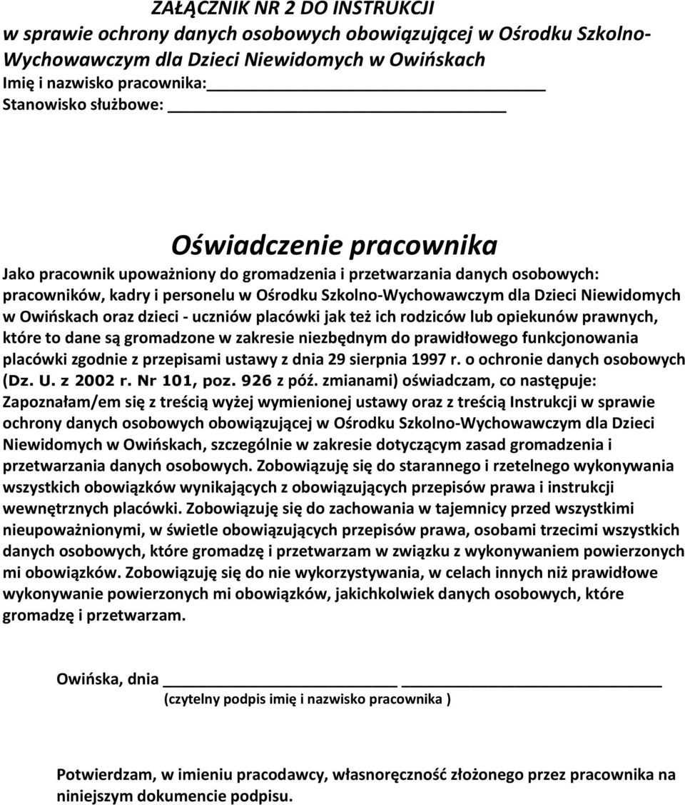 oraz dzieci - uczniów placówki jak też ich rodziców lub opiekunów prawnych, które to dane są gromadzone w zakresie niezbędnym do prawidłowego funkcjonowania placówki zgodnie z przepisami ustawy z