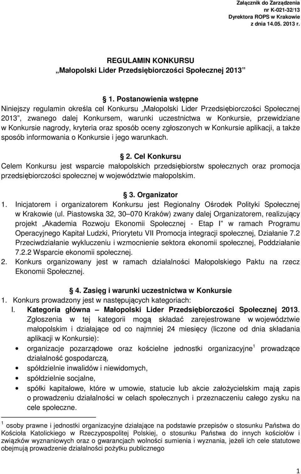 nagrody, kryteria oraz sposób oceny zgłoszonych w Konkursie aplikacji, a także sposób informowania o Konkursie i jego warunkach. 2.