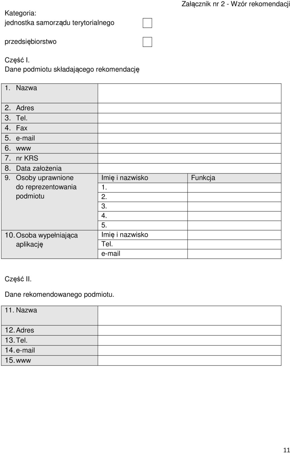 Data założenia 9. Osoby uprawnione do reprezentowania podmiotu 10. Osoba wypełniająca aplikację Imię i nazwisko 1.