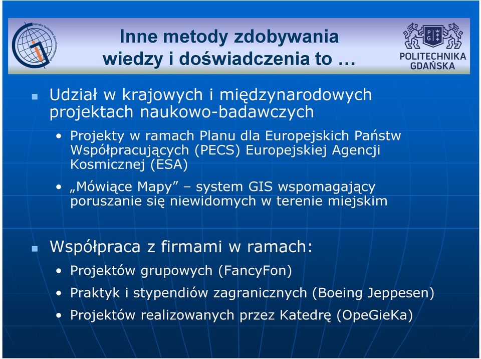 Mapy system GIS wspomagający poruszanie się niewidomych w terenie miejskim Współpraca z firmami w ramach: Projektów