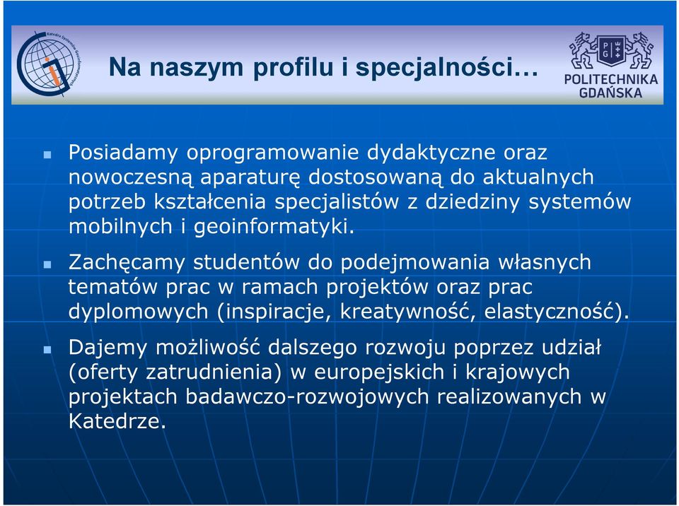 Zachęcamy studentów do podejmowania własnych tematów prac w ramach projektów oraz prac dyplomowych (inspiracje, kreatywność,