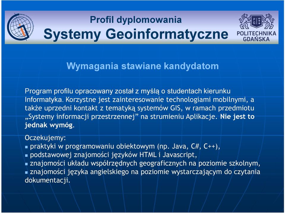 na strumieniu Aplikacje. Nie jest to jednak wymóg. Oczekujemy: praktyki w programowaniu obiektowym (np.