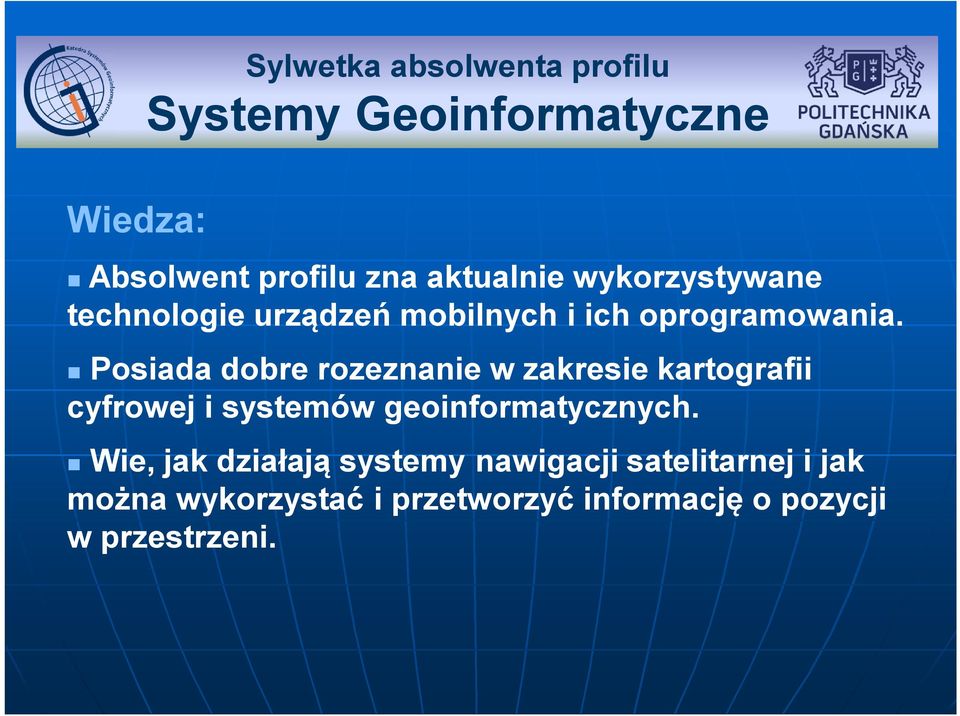 Posiada dobre rozeznanie w zakresie kartografii cyfrowej i systemów geoinformatycznych.