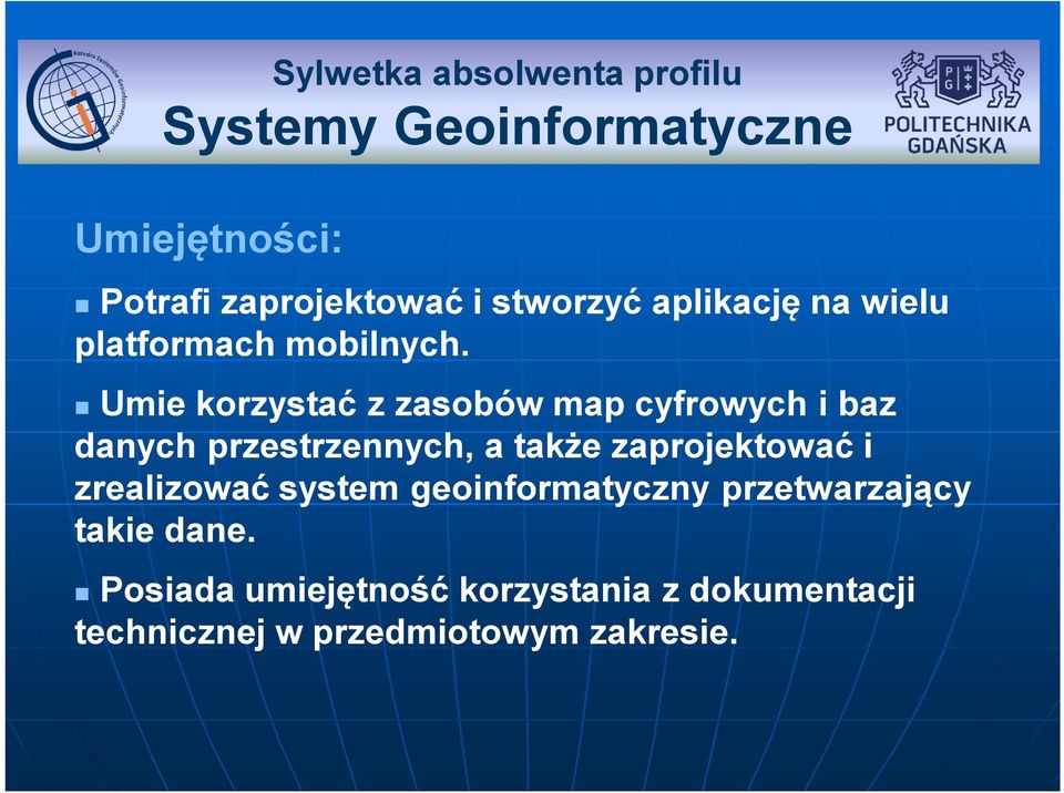 Umie korzystać z zasobów map cyfrowych i baz danych przestrzennych, a także zaprojektować i