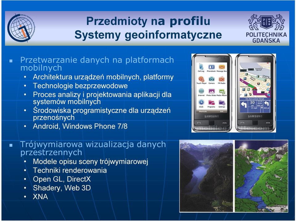 mobilnych Środowiska programistyczne dla urządzeń przenośnych Android, Windows Phone 7/8 Trójwymiarowa