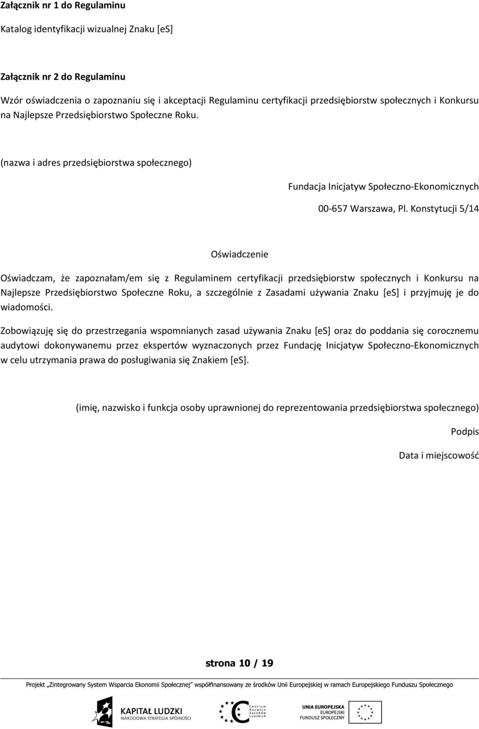 Konstytucji 5/14 Oświadczenie Oświadczam, że zapoznałam/em się z Regulaminem certyfikacji przedsiębiorstw społecznych i Konkursu na Najlepsze Przedsiębiorstwo Społeczne Roku, a szczególnie z Zasadami