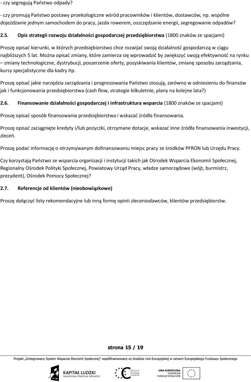 Opis strategii rozwoju działalności gospodarczej przedsiębiorstwa (1800 znaków ze spacjami) Proszę opisać kierunki, w których przedsiębiorstwo chce rozwijać swoją działalność gospodarczą w ciągu