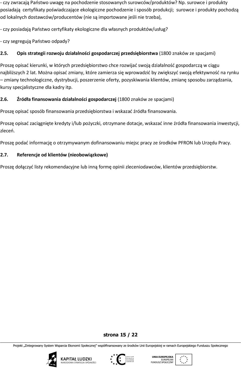 trzeba), - czy posiadają Państwo certyfikaty ekologiczne dla własnych produktów/usług? - czy segregują Państwo odpady? 2.5.