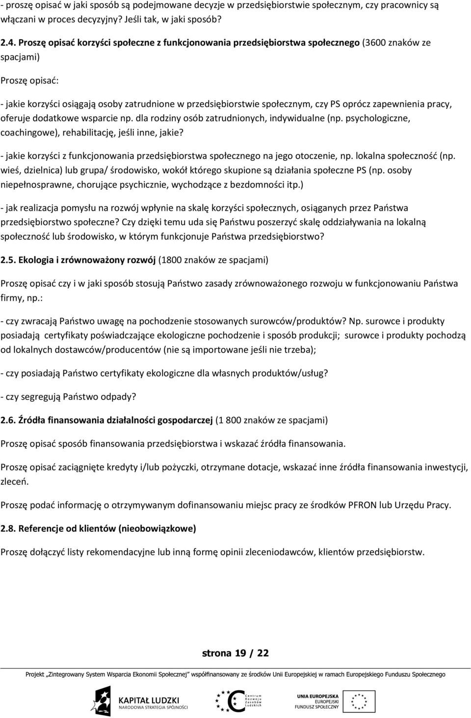 PS oprócz zapewnienia pracy, oferuje dodatkowe wsparcie np. dla rodziny osób zatrudnionych, indywidualne (np. psychologiczne, coachingowe), rehabilitację, jeśli inne, jakie?