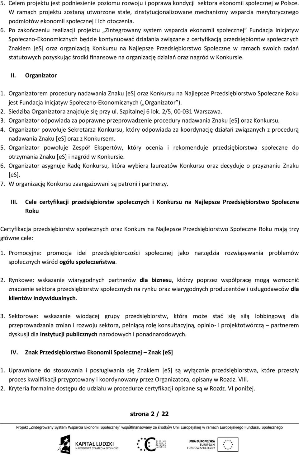 Po zakończeniu realizacji projektu Zintegrowany system wsparcia ekonomii społecznej Fundacja Inicjatyw Społeczno-Ekonomicznych będzie kontynuować działania związane z certyfikacją przedsiębiorstw