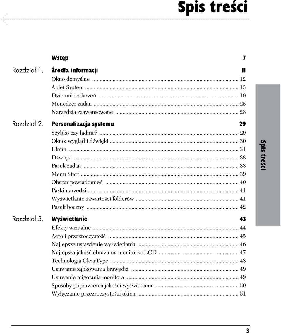 .. 41 Wy wietlanie zawarto ci folderów... 41 Pasek boczny... 42 Spis tre ci Rozdzia 3. Wy wietlanie 43 Efekty wizualne... 44 Aero i przezroczysto... 45 Najlepsze ustawienie wy wietlania.