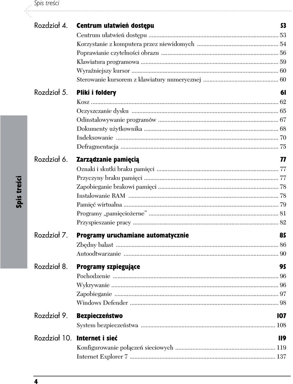 .. 67 Dokumenty u ytkownika... 68 Indeksowanie... 70 Defragmentacja... 75 Spis tre ci Rozdzia 6. Zarz dzanie pami ci 77 Oznaki i skutki braku pami ci... 77 Przyczyny braku pami ci.